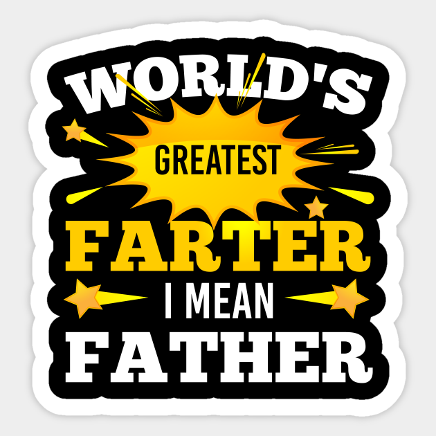 Funny Father’s Day Design - World’s Greatest Farter I Mean Father